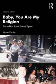 Baby, You Are My Religion (The Lesbian Bar as Sacred Space) by Marie Cartier, 9781138369290