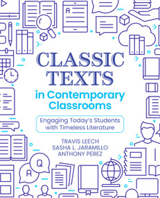 Classic Texts in Contemporary Classrooms (Engaging Today's Students with Timeless Literature) by Travis Leech, Sasha L. Jaramillo, Tony Perez, 9781032988702