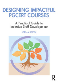 Designing Impactful PGCert in Higher Education Courses (A Practical Guide for Staff Development) by Virna Rossi, 9781032842394