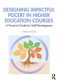 Designing Impactful PGCert in Higher Education Courses (A Practical Guide for Staff Development) by Virna Rossi, 9781032842394