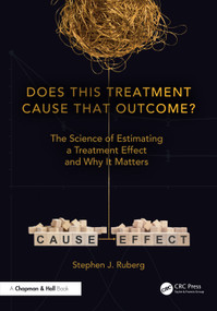Does This Treatment Cause That Outcome? (The Science of Estimating a Treatment Effect and Why It Matters) by Stephen J. Ruberg, 9781041049791