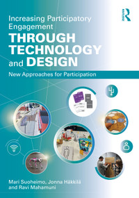 Increasing Participatory Engagement through Technology and Design (New Approaches for Participation) by Mari Suoheimo, Jonna Hakkila, Ravi Mahamuni, 9781041130543