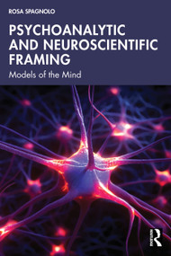 Psychoanalytic and Neuroscientific Framing (Models of the Mind) by Rosa Spagnolo, 9781032939803