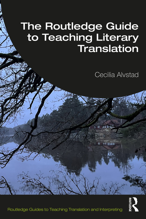 The Routledge Guide to Teaching Literary Translation by Cecilia Alvstad, 9781041128496