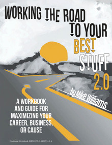 Working the Road to Your Best Stuff 2.0 (A Workbook and Guide for Maximizing Your, Business, or Cause) by Mike Williams, 9780980053470
