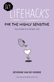 Lifehacks for the Highly Sensitive (Your Guide to a Simpler Life ) by Severine Van De Voorde, 9781963367614