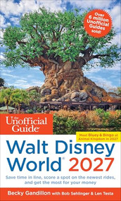 The Unofficial Guide to Walt Disney World 2027 by Becky Gandillon, Bob Sehlinger, Len Testa, 9781628091786