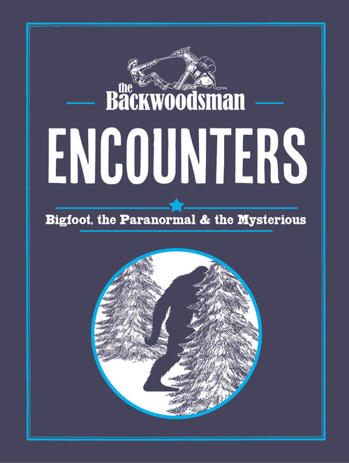 The Backwoodsman: Encounters (Bigfoot, the Paranormal, and the Mysterious) by The Backwoodsman, 9781634044257