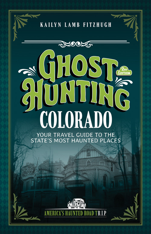 Ghost Hunting Colorado (Your Travel Guide to the State's Most Haunted Places) by Kailyn Lamb, 9781578604364