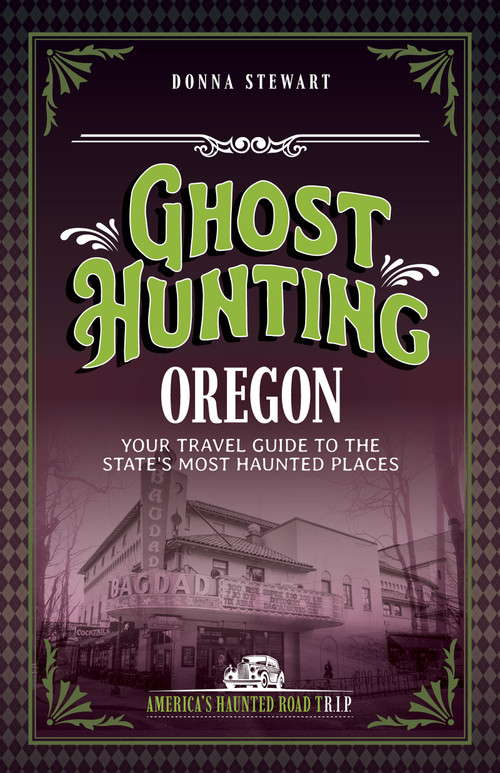 Ghost Hunting Oregon (Your Travel Guide to the State's Most Haunted Places) by Donna Stewart, 9781578604531