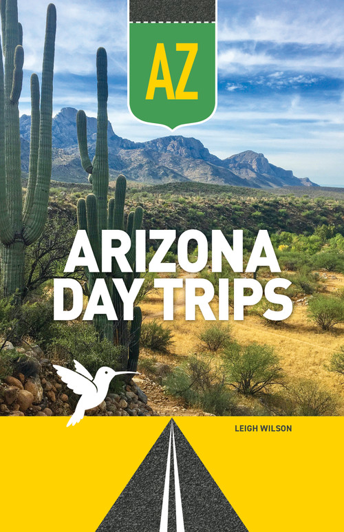 Arizona Day Trips by Leigh Wilson, 9781647556709