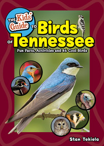 The Kids' Guide to Birds of Tennessee (Fun Facts, Activities, and 87 Cool Birds) by Stan Tekiela, 9781647556945