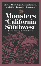 Monsters of California & the Southwest (Stories About Bigfoot, Thunderbirds, and Other Legendary Creatures) by Jessica Freeburg, Natalie Fowler, 9781647556969