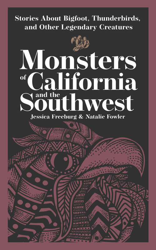 Monsters of California & the Southwest (Stories About Bigfoot, Thunderbirds, and Other Legendary Creatures) by Jessica Freeburg, Natalie Fowler, 9781647556969