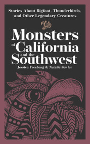 Monsters of California & the Southwest (Stories About Bigfoot, Thunderbirds, and Other Legendary Creatures) by Jessica Freeburg, Natalie Fowler, 9781647556969