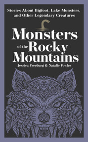Monsters of the Rocky Mountains (Stories About Bigfoot, Lake Monsters, and Other Legendary Creatures) by Jessica Freeburg, Natalie Fowler, 9781647556488