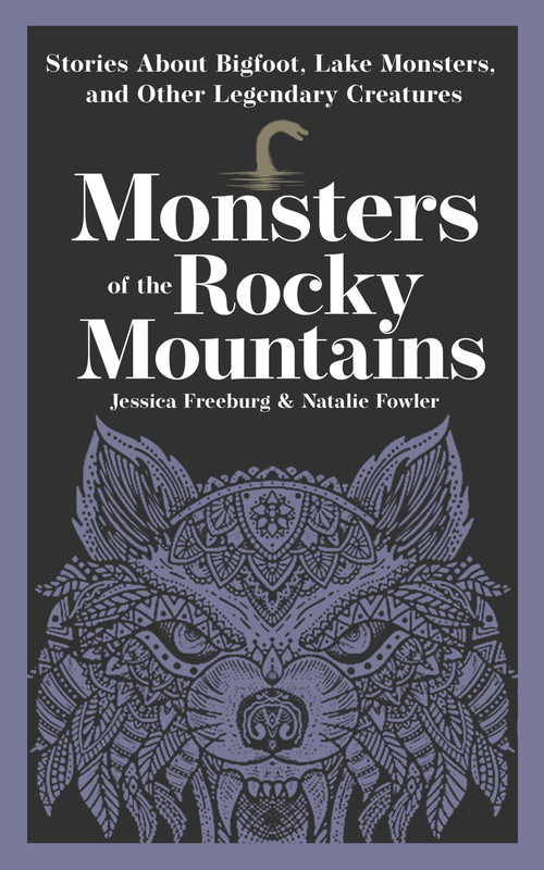 Monsters of the Rocky Mountains (Stories About Bigfoot, Lake Monsters, and Other Legendary Creatures) by Jessica Freeburg, Natalie Fowler, 9781647556488