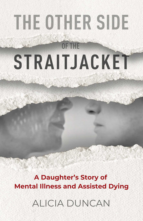 The Other Side of the Straitjacket (A Daughter's Story of Mental Illness and Assisted Dying) by Alicia Duncan, 9781069550415