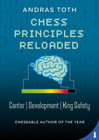 Chess Principles Reloaded (Center - Development - King Safety) - 9789083538556 by Andras Toth, 9789083538556