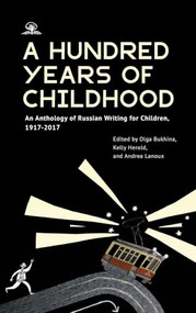 A Hundred Years of Childhood (An Anthology of Russian Writing for Children, 1917-2017) by Olga Bukhina, Kelly Herold, Andrea Lanoux, 9798887198590