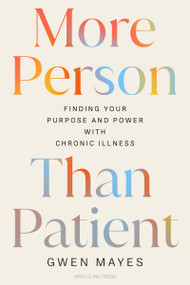 More Person Than Patient (Finding Your Purpose and Power with Chronic Illness) by Gwen Mayes, 9798887704296