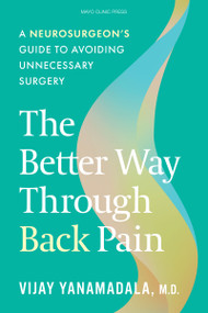 The Better Way Through Back Pain (A Neurosurgeon's Guide to Avoiding Unnecessary Surgery) by Vijay Yanamadala, 9798887704395