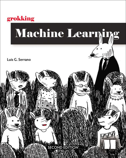 Grokking Machine Learning, Second Edition by Luis Serrano, 9781633434547