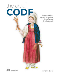 The Art of Code (The surprising power of beauty in software development) by Sandrine Banas, 9781633434929