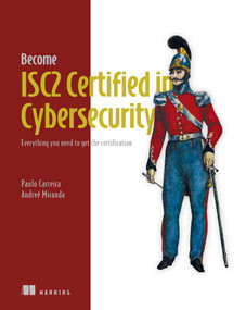 Become ISC2 Certified in Cybersecurity (Everything you need to get the certification) by Paulo Carreira, Andreé Miranda Louraço, 9781633435667