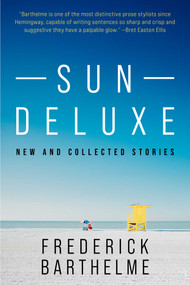 Sun Deluxe (New and Collected Stories) by Frederick Barthelme, 9781648212178