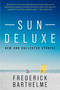 Sun Deluxe (New and Collected Stories) by Frederick Barthelme, 9781648212178