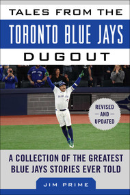 Tales from the Toronto Blue Jays Dugout (A Collection of the Greatest Blue Jays Stories Ever Told) - 9781683585374 by Jim Prime, 9781683585374