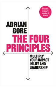 The Four Principles (Multiply Your Impact in Life and Leadership) by Adrian Gore, 9781035076475