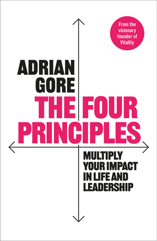The Four Principles (Multiply Your Impact in Life and Leadership) by Adrian Gore, 9781035076475