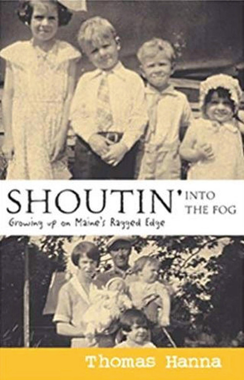 Shoutin' into the Fog (Growing up on Maine's Ragged Edge) by Thomas Hanna, 9780976323181