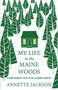 My Life in the Maine Woods (A Game Warden's Wife in the Allagash Country) by Annette Jackson, 9780976323198