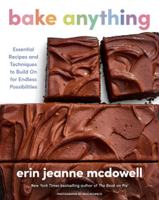 Bake Anything (Essential Recipes and Techniques to Build On for Endless Possibilities) by Erin Jeanne McDowell, 9780063411364