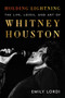 Holding Lightning (The Life, Loves, and Art of Whitney Houston) by Emily Lordi, 9780063280311