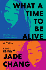 What a Time to Be Alive (A Novel) - 9780063416406 by Jade Chang, 9780063416406