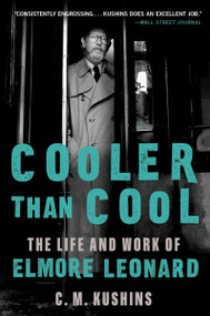 Cooler Than Cool (The Life and Work of Elmore Leonard) - 9780063306875 by C. M. Kushins, 9780063306875