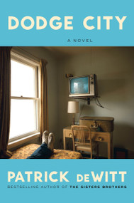 Dodge City (A Novel) by Patrick deWitt, 9780063438118