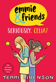 Emmie & Friends: Seriously, Celia? (A Graphic Novel) by Terri Libenson, Terri Libenson, 9780063481404
