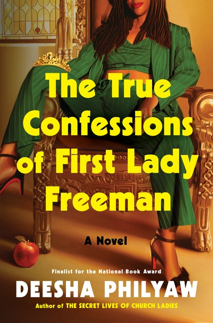 The True Confessions of First Lady Freeman (A Novel) by Deesha Philyaw, 9780063383074