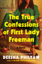 The True Confessions of First Lady Freeman (A Novel) by Deesha Philyaw, 9780063383074
