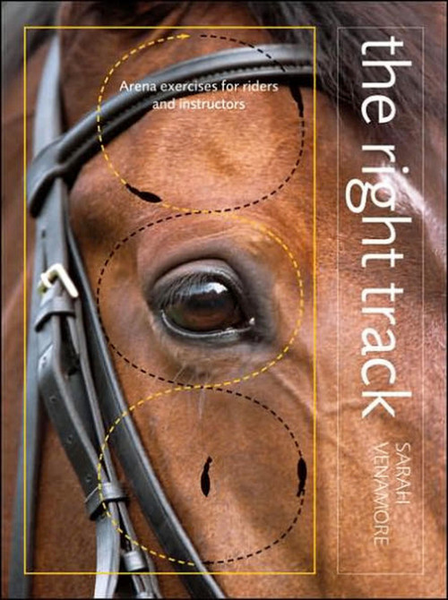 Right Track (Arena Exercises for Riders and Instructors) by Sarah Venamore, 9781570763694