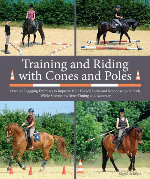 Training and Riding with Cones and Poles by Sigrid Schöpe, 9781570767210