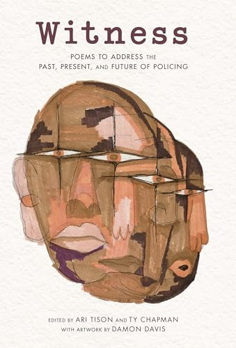 Witness (Poems to Address the Past, Present, and Future of Policing) by Ari Tison, Ty Chapman, Damon Davis, 9798765647240