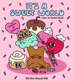 It's a Sweet World Color & Sticker Book (Sweet Treats and Kawaii Vibes - Includes 50 Stickers!) by Sid The Visual Kid, Sydney Irvine, 9781577159896