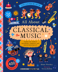The Sound Museum: Classical Music (Explore the world of instruments, composers, and symphonies with over 400 sounds!) by Diane Worthey, Teresa Bellón, 9781638191872