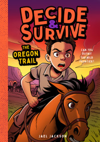 Decide & Survive: The Oregon Trail (Can You Outwit the Wild Frontier?) by Jael Jackson, Sona & Jacob, 9781638192428